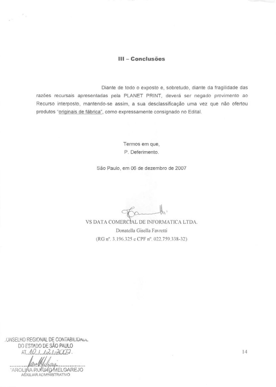 expressamente consignado no Edita!. Termos em que, P. Deferimento. São Paulo, em 06 de dezembro de 2007 Donatella GiseUa Favretti (RG n. 3.196.