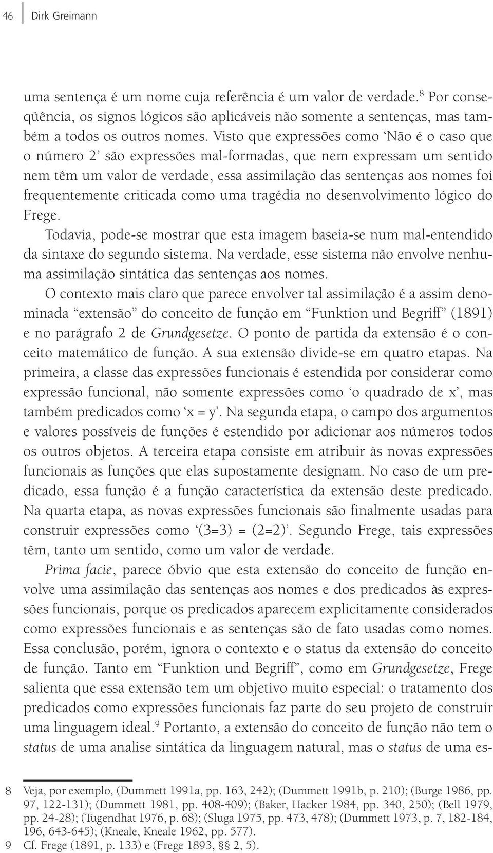 frequentemente criticada como uma tragédia no desenvolvimento lógico do Frege. Todavia, pode-se mostrar que esta imagem baseia-se num mal-entendido da sintaxe do segundo sistema.