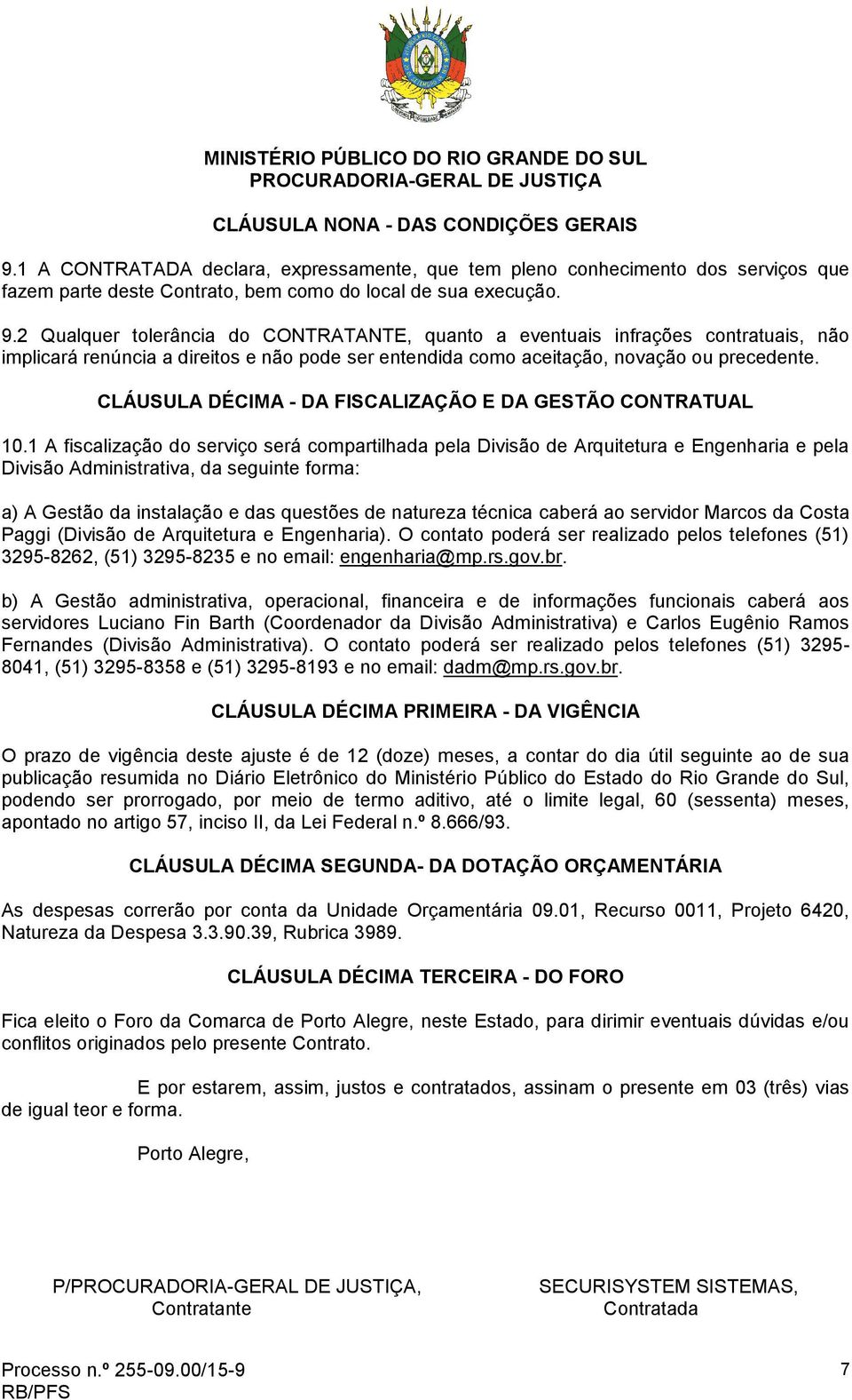 2 Qualquer tolerância do CONTRATANTE, quanto a eventuais infrações contratuais, não implicará renúncia a direitos e não pode ser entendida como aceitação, novação ou precedente.