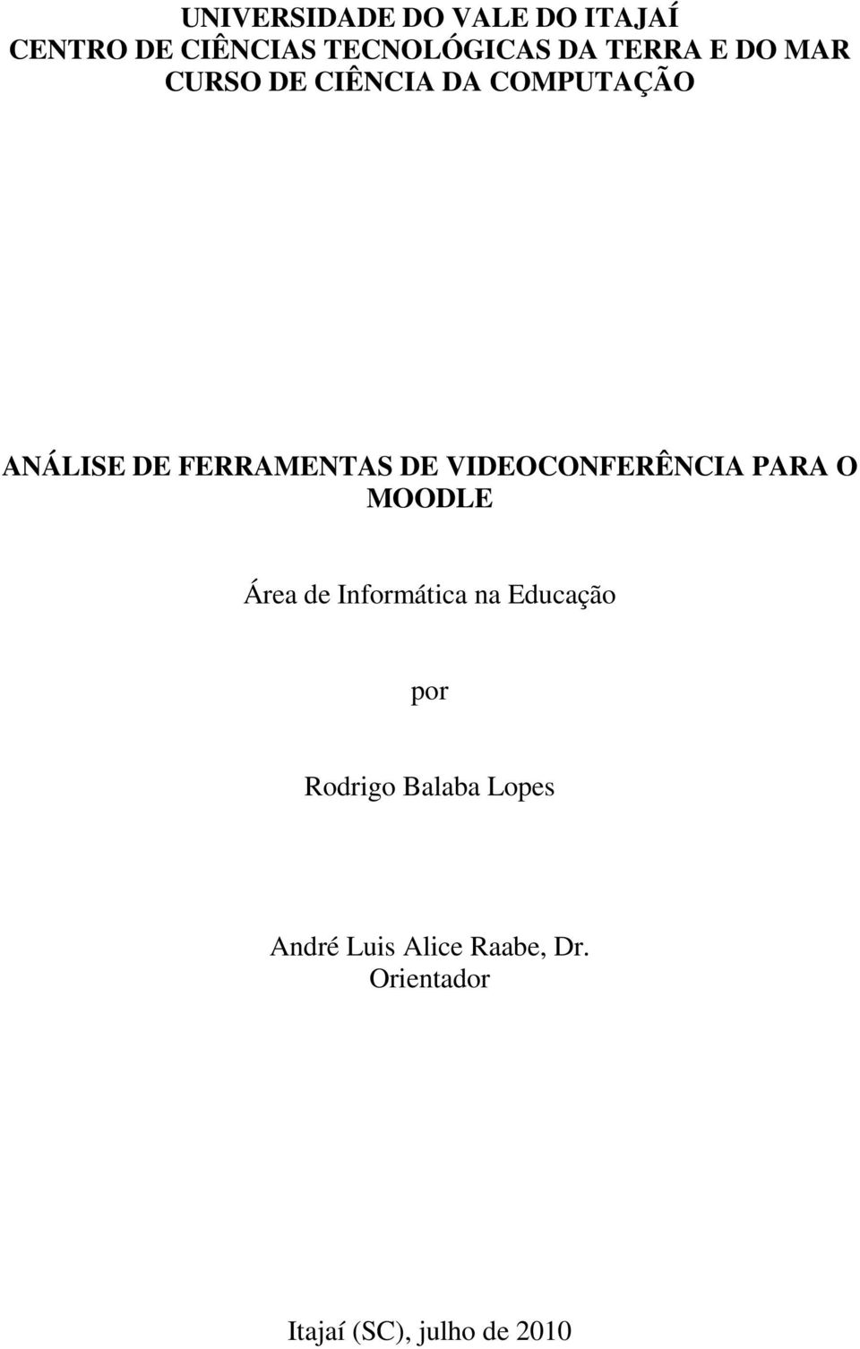 VIDEOCONFERÊNCIA PARA O MOODLE Área de Informática na Educação por