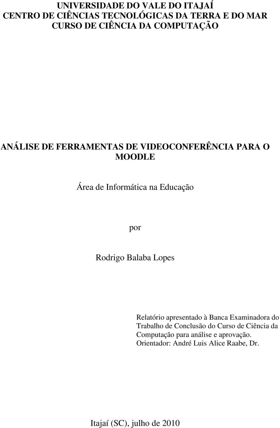 Rodrigo Balaba Lopes Relatório apresentado à Banca Examinadora do Trabalho de Conclusão do Curso de