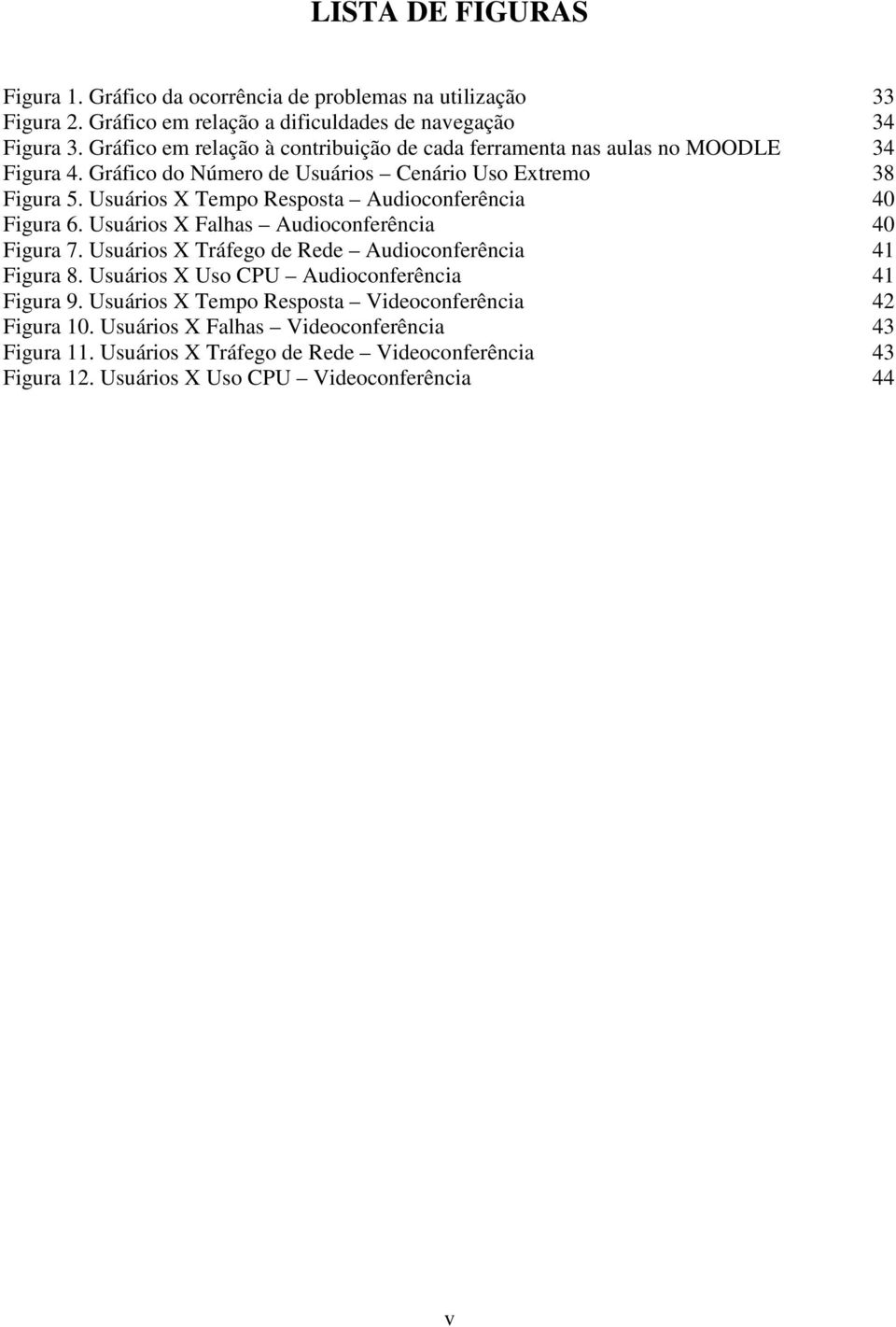 Usuários X Tempo Resposta Audioconferência 40 Figura 6. Usuários X Falhas Audioconferência 40 Figura 7. Usuários X Tráfego de Rede Audioconferência 41 Figura 8.