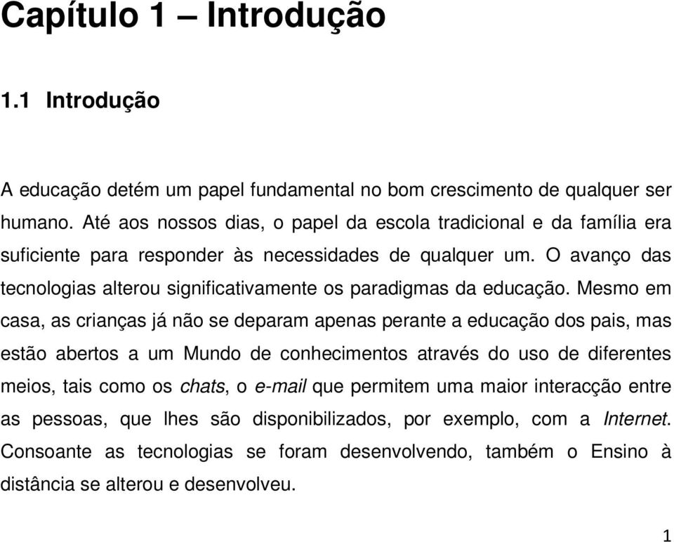 O avanço das tecnologias alterou significativamente os paradigmas da educação.