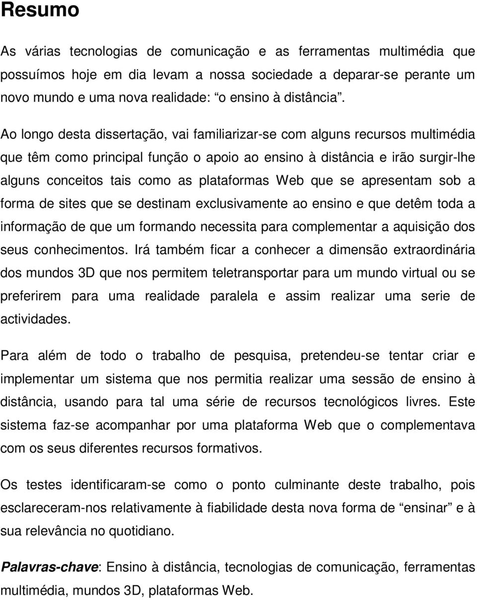 Web que se apresentam sob a forma de sites que se destinam exclusivamente ao ensino e que detêm toda a informação de que um formando necessita para complementar a aquisição dos seus conhecimentos.