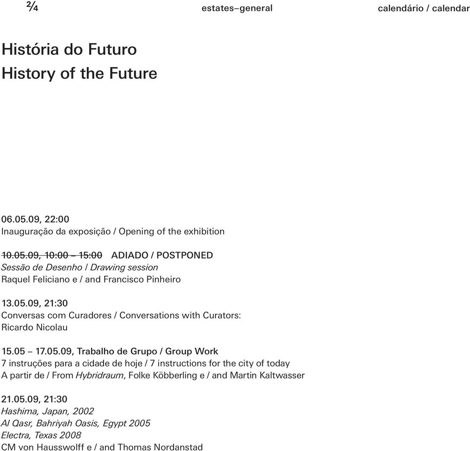 09, 10:00 15:00 ADIADO / POSTPONED Sessão de Desenho / Drawing session Raquel Feliciano e / and Francisco Pinheiro 13.05.