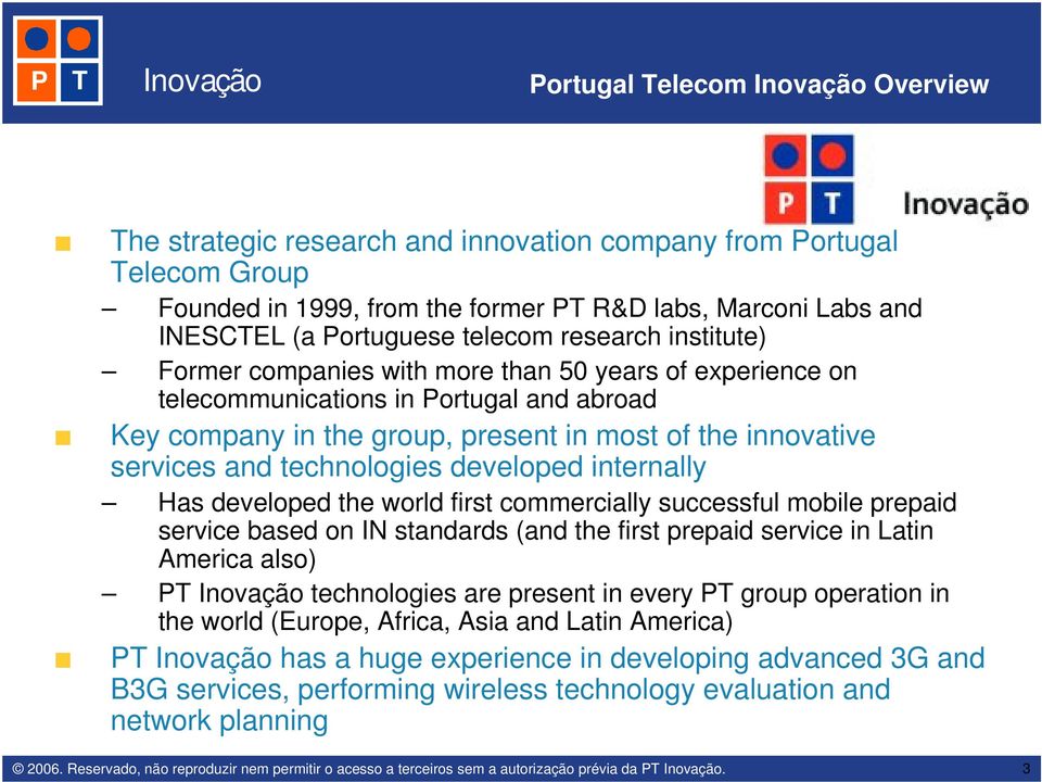 and technologies developed internally Has developed the world first commercially successful mobile prepaid service based on IN standards (and the first prepaid service in Latin America also) PT