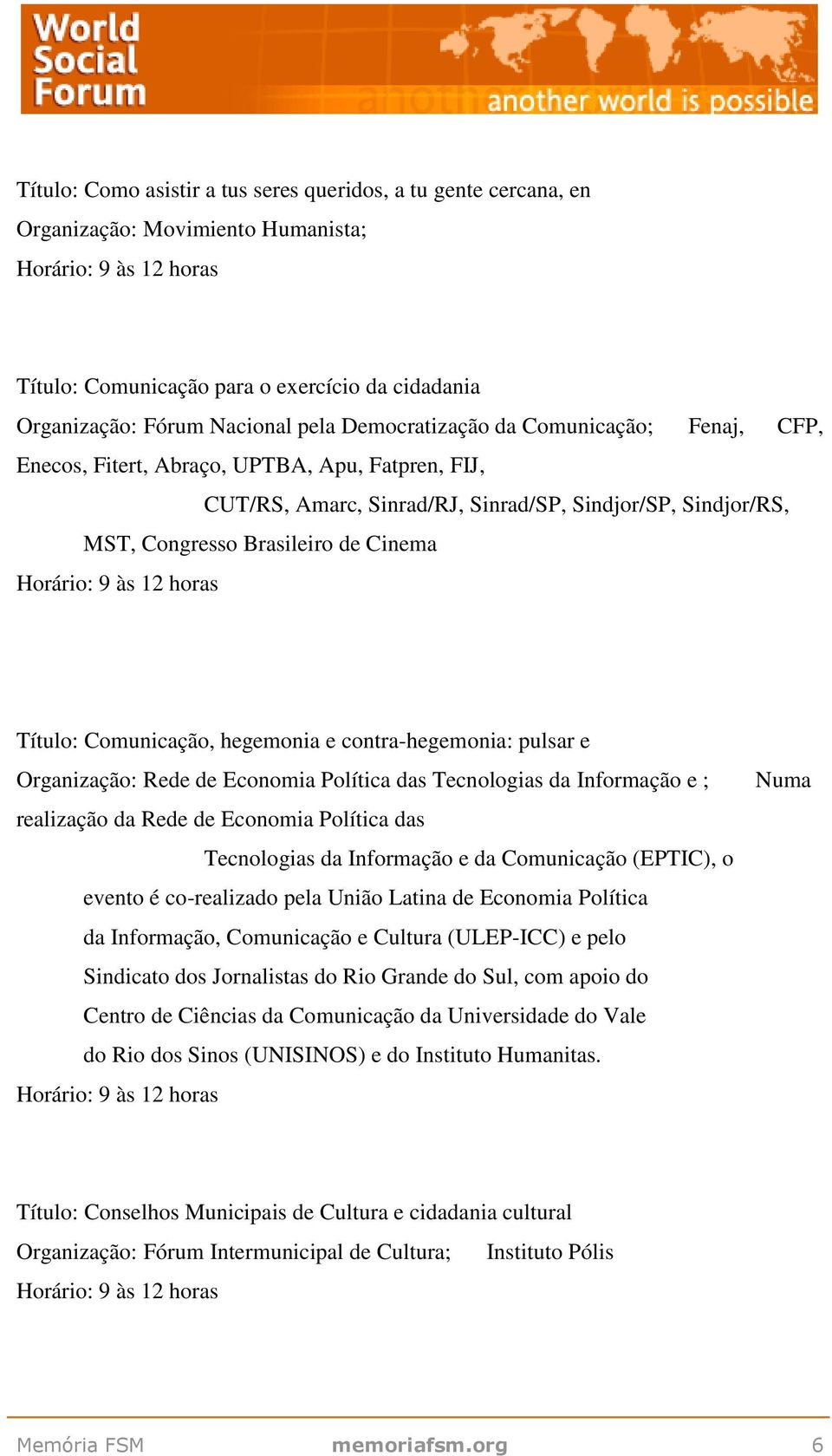 hegemonia e contra-hegemonia: pulsar e Organização: Rede de Economia Política das Tecnologias da Informação e ; realização da Rede de Economia Política das Tecnologias da Informação e da Comunicação