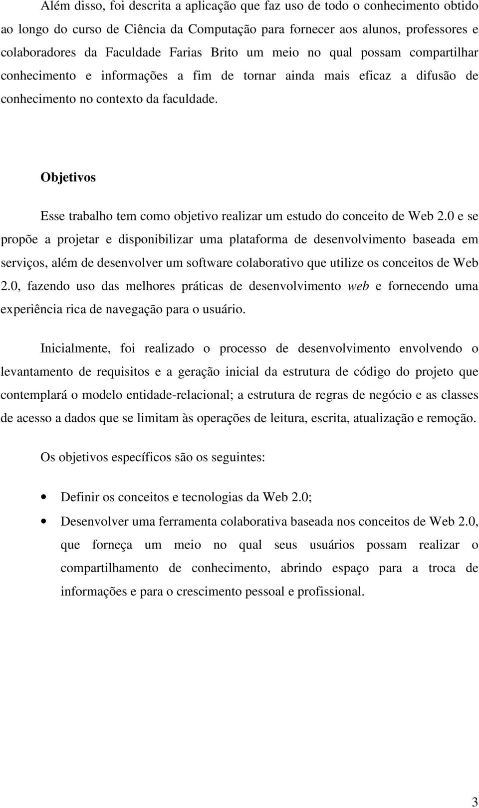 Objetivos Esse trabalho tem como objetivo realizar um estudo do conceito de Web 2.