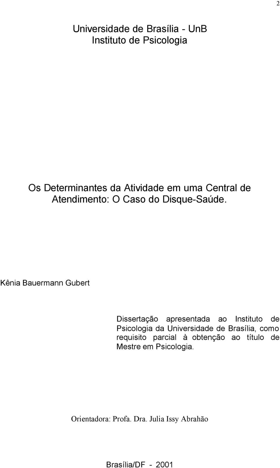 Kênia Bauermann Gubert Dissertação apresentada ao Instituto de Psicologia da Universidade de