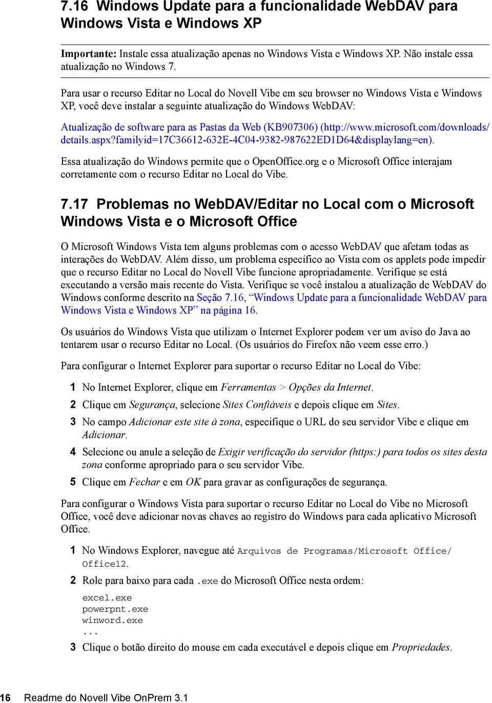 Web (KB907306) (http://www.microsoft.com/downloads/ details.aspx?familyid=17c36612-632e-4c04-9382-987622ed1d64&displaylang=en). Essa atualização do Windows permite que o OpenOffice.