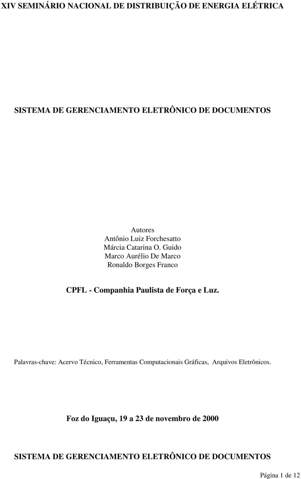 Guido Marco Aurélio De Marco Ronaldo Borges Franco CPFL - Companhia Paulista de Força e Luz.