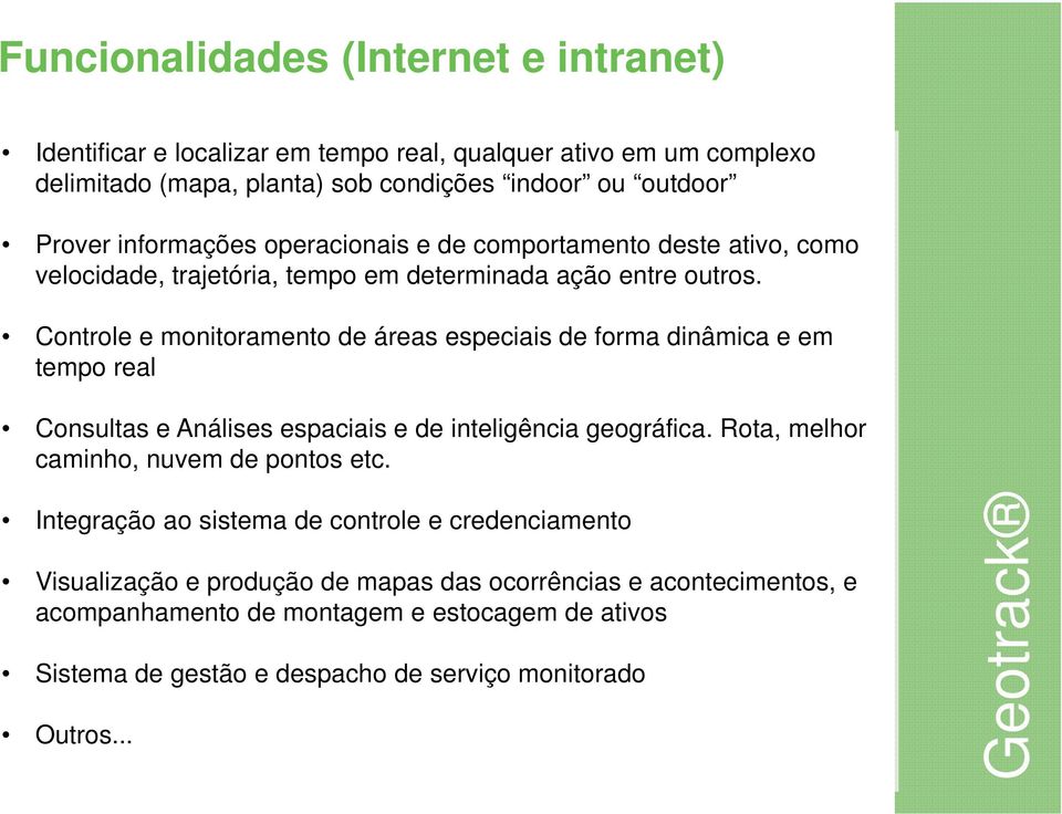 Controle e monitoramento de áreas especiais de forma dinâmica e em tempo real Consultas e Análises espaciais e de inteligência geográfica.