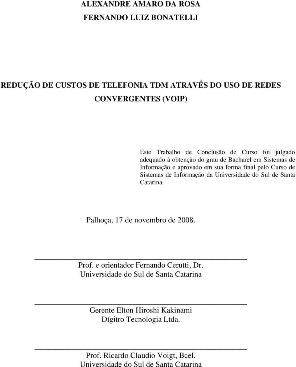Sistemas de Informação da Universidade do Sul de Santa Catarina. Palhoça, 17 de novembro de 2008. Prof. e orientador Fernando Cerutti, Dr.