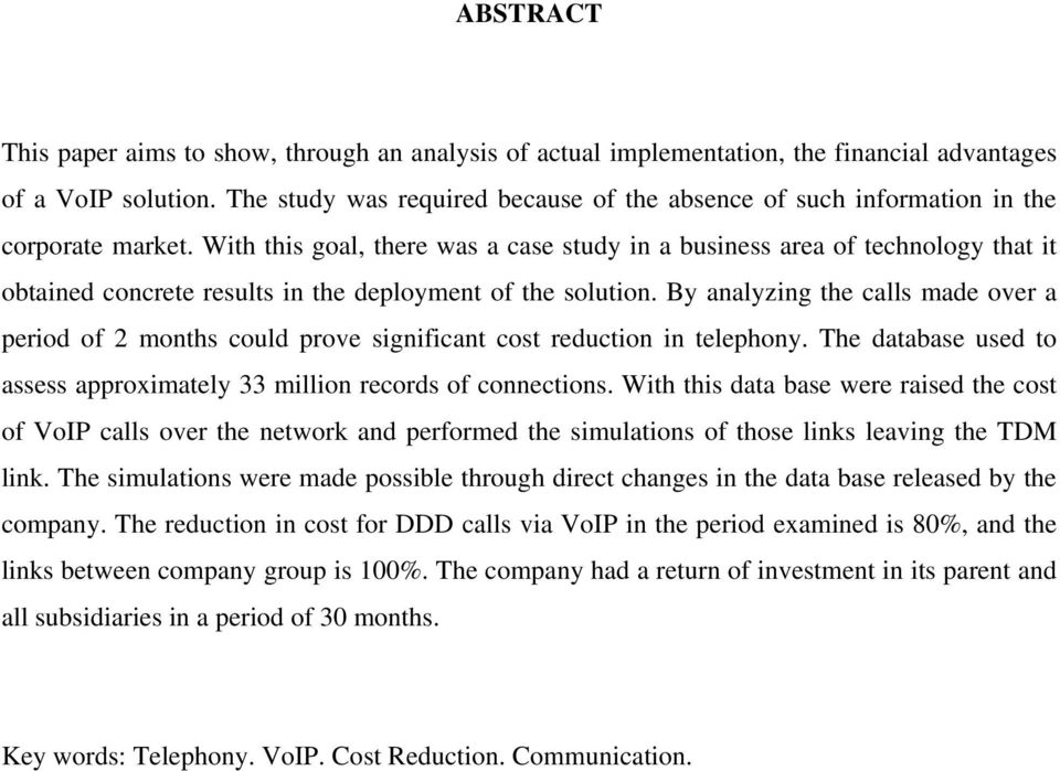 With this goal, there was a case study in a business area of technology that it obtained concrete results in the deployment of the solution.