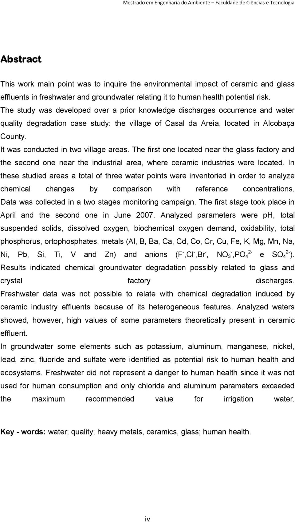 The study was developed over a prior knowledge discharges occurrence and water quality degradation case study: the village of Casal da Areia, located in Alcobaça County.