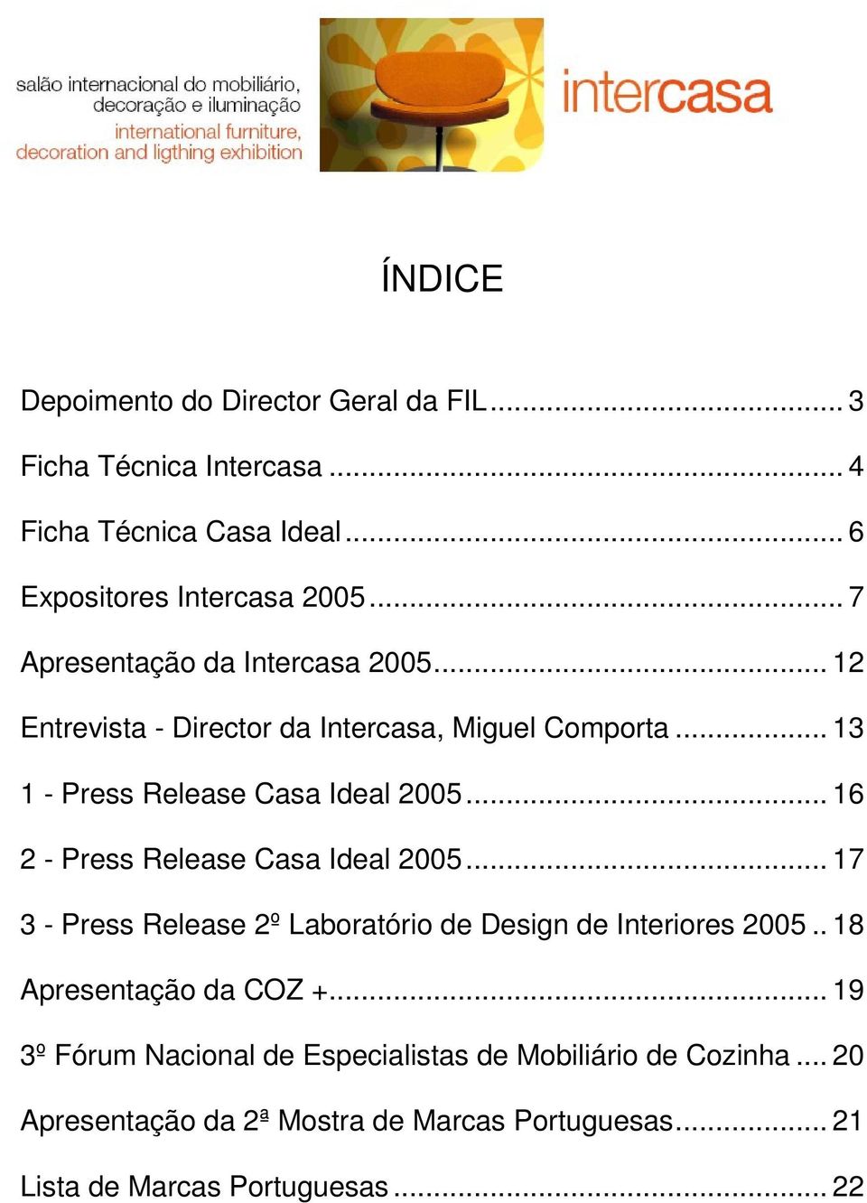 .. 16 2 - Press Release Casa Ideal 2005... 17 3 - Press Release 2º Laboratório de Design de Interiores 2005.. 18 Apresentação da COZ +.