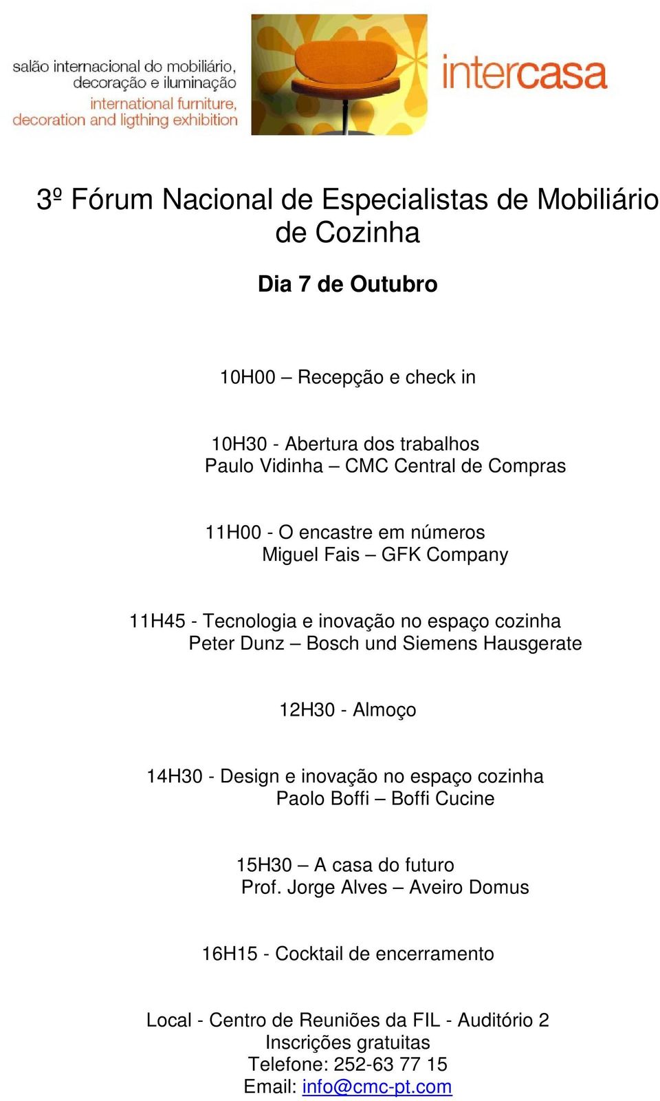 Siemens Hausgerate 12H30 - Almoço 14H30 - Design e inovação no espaço cozinha Paolo Boffi Boffi Cucine 15H30 A casa do futuro Prof.