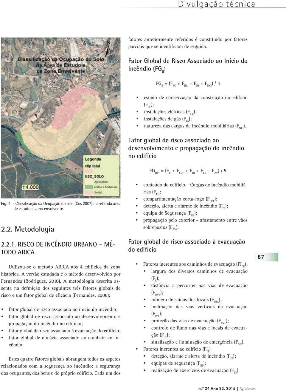 Fator global de risco associado ao desenvolvimento e propagação do incêndio no edifício FG DPI = (F CI + F CCF + F DI + F ES + F AV / 5 Fig. 4.