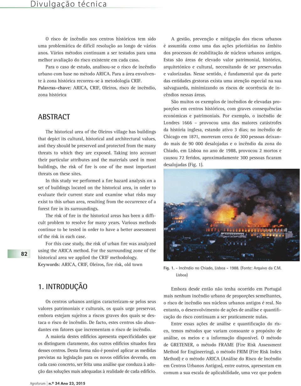 Para a área envolvente à zona histórica recorreu-se à metodologia CRIF.