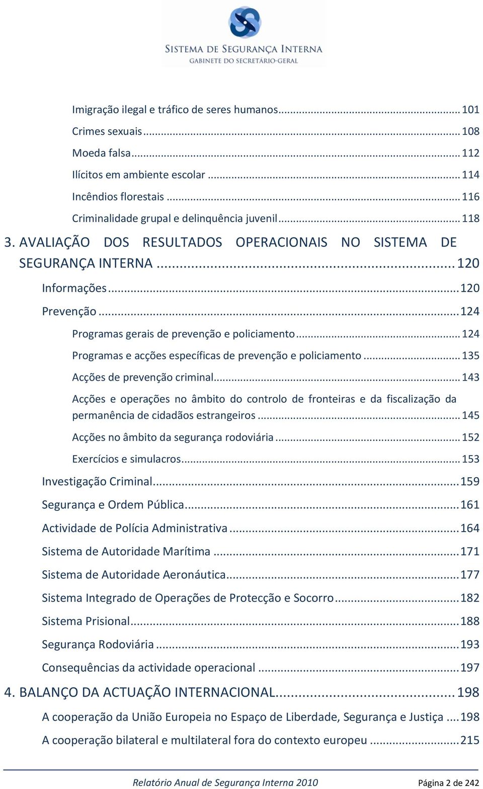 .. 124 Programas e acções específicas de prevenção e policiamento... 135 Acções de prevenção criminal.