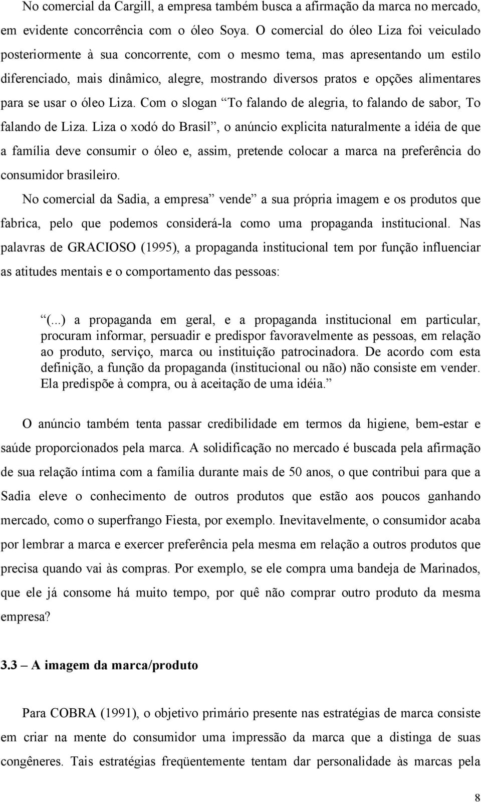 alimentares para se usar o óleo Liza. Com o slogan To falando de alegria, to falando de sabor, To falando de Liza.