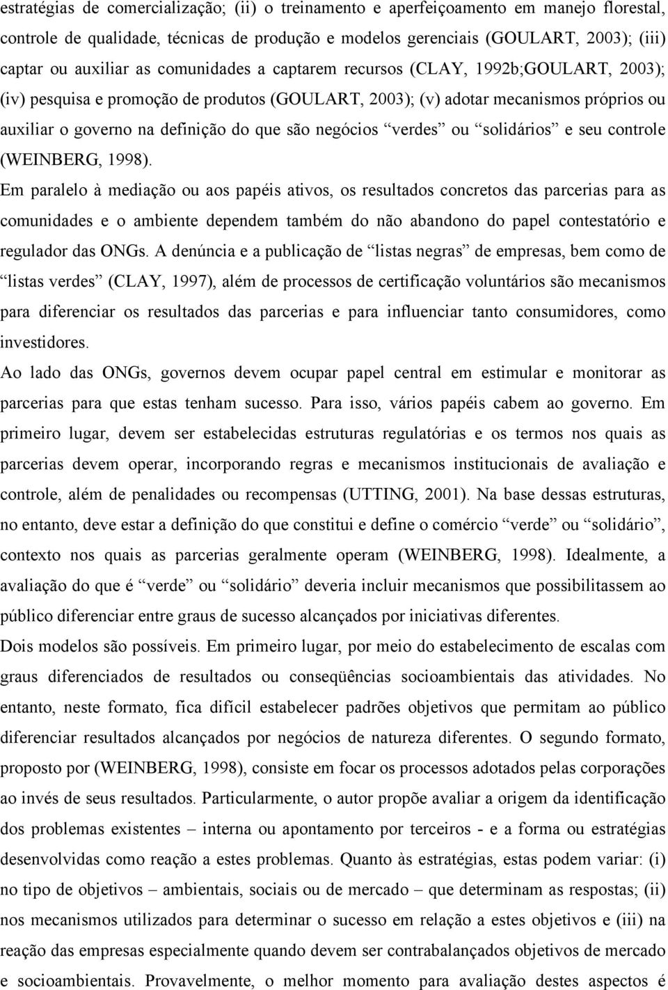 negócios verdes ou solidários e seu controle (WEINBERG, 1998).