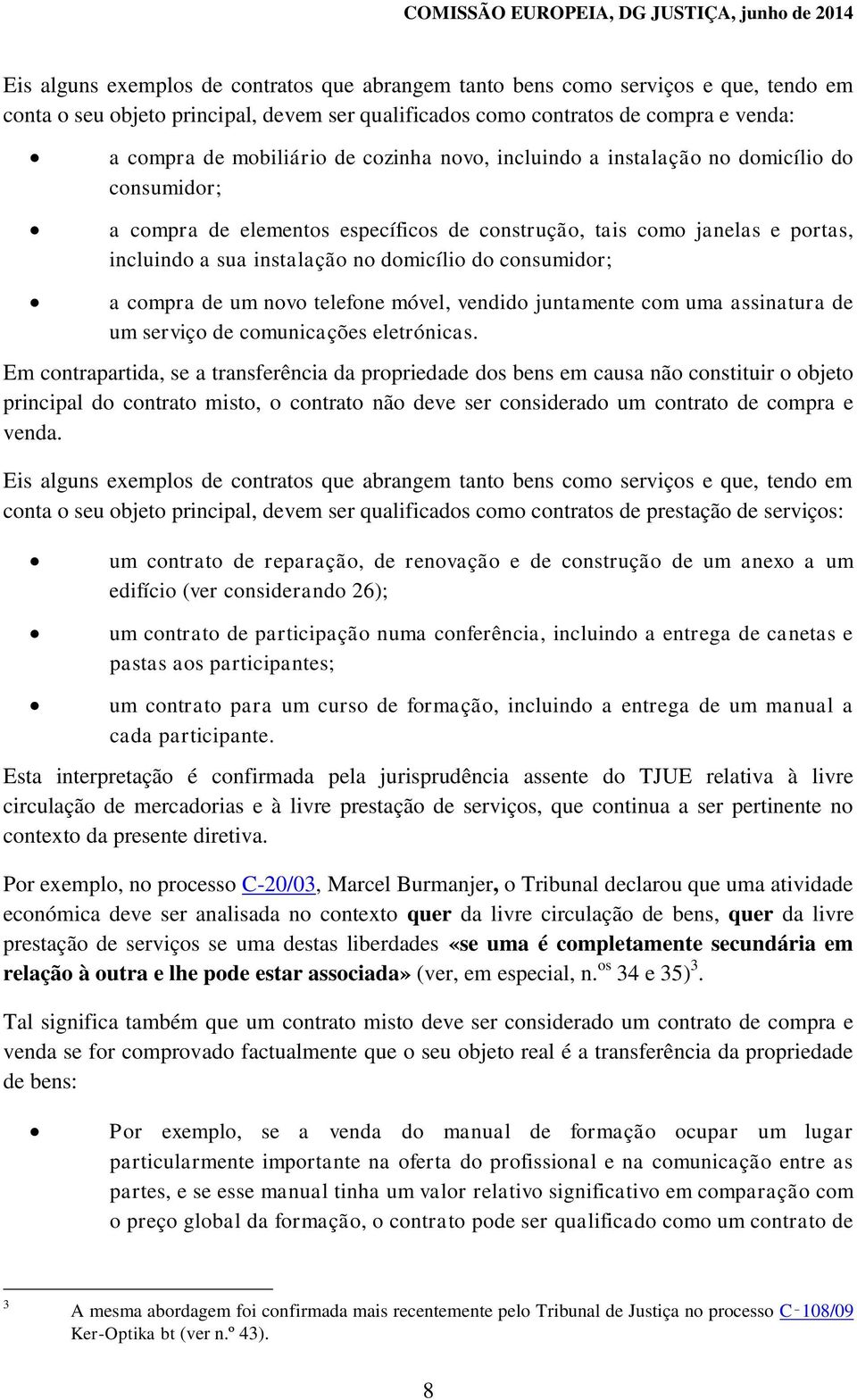 compra de um novo telefone móvel, vendido juntamente com uma assinatura de um serviço de comunicações eletrónicas.