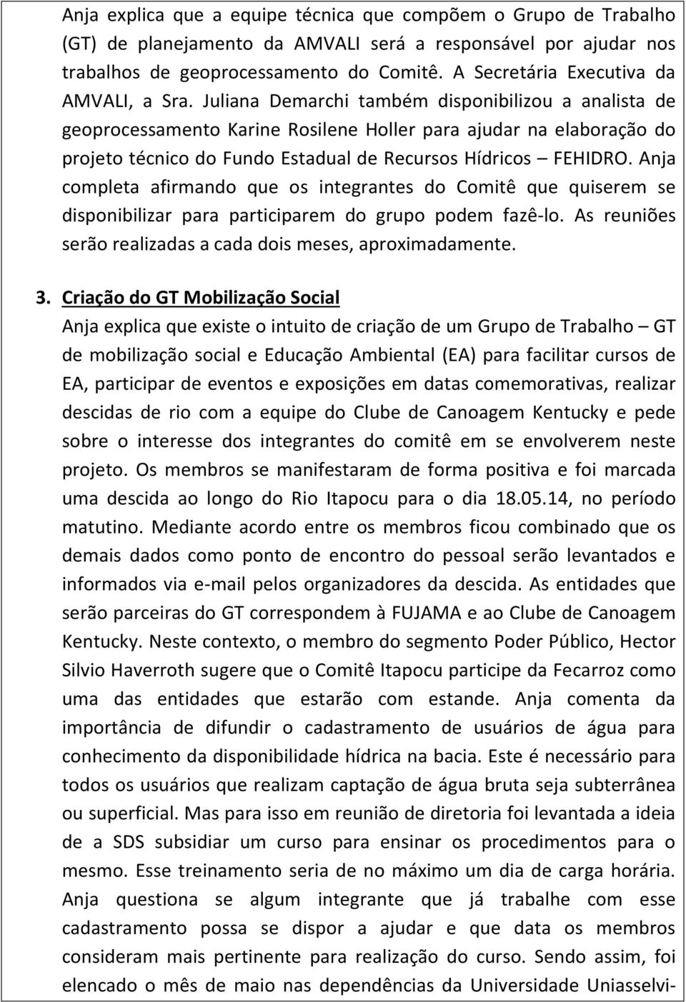 Juliana Demarchi também disponibilizou a analista de geoprocessamento Karine Rosilene Holler para ajudar na elaboração do projeto técnico do Fundo Estadual de Recursos Hídricos FEHIDRO.