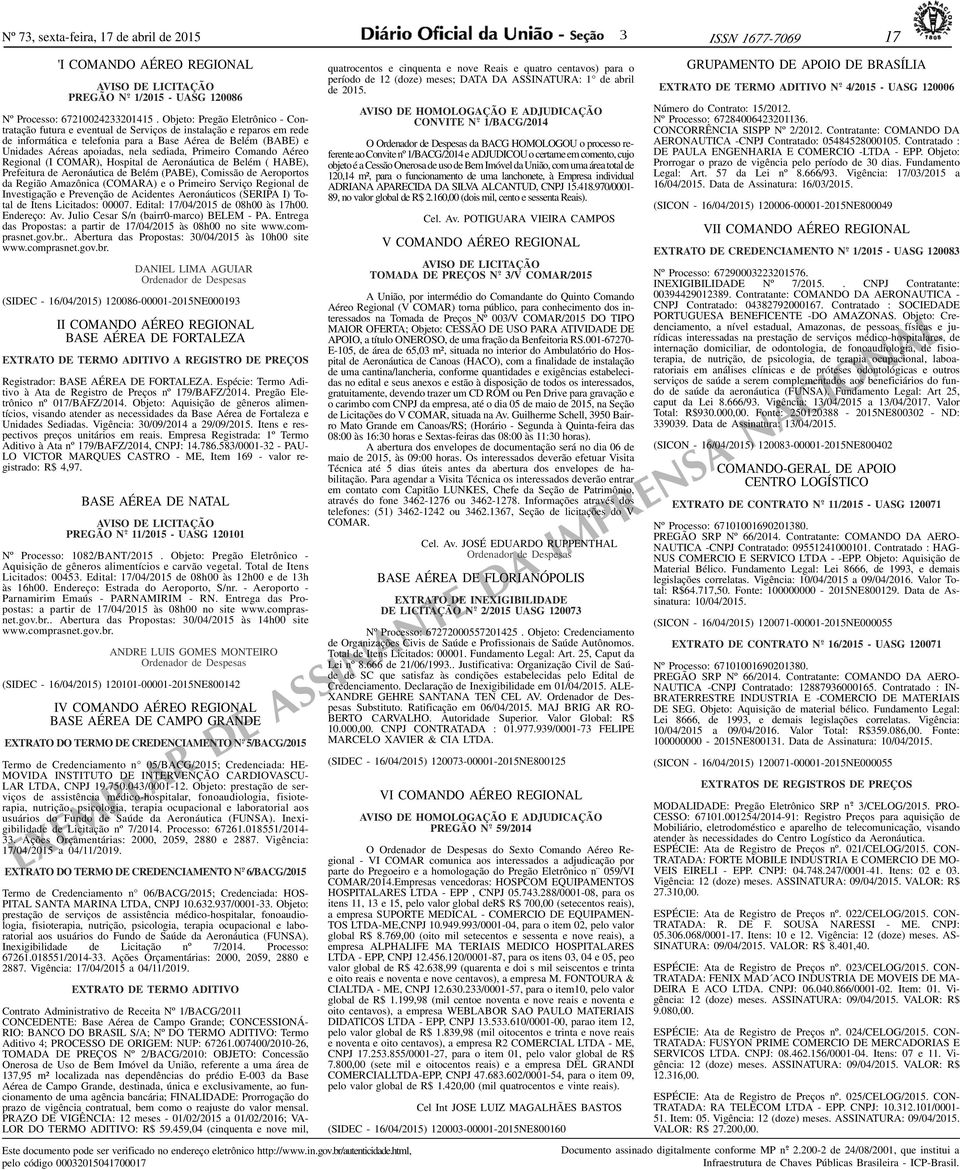 sediada, Primeiro Comando Aéreo Regional (I COMAR), Hospital de Aeronáutica de Belém ( HABE), Prefeitura de Aeronáutica de Belém (PABE), Comissão de Aeroportos da Região Amazônica (COMARA) e o