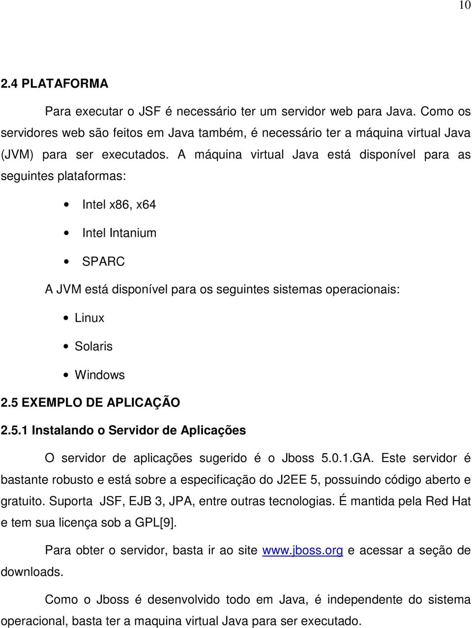 5 EXEMPLO DE APLICAÇÃO 2.5.1 Instalando o Servidor de Aplicações O servidor de aplicações sugerido é o Jboss 5.0.1.GA.