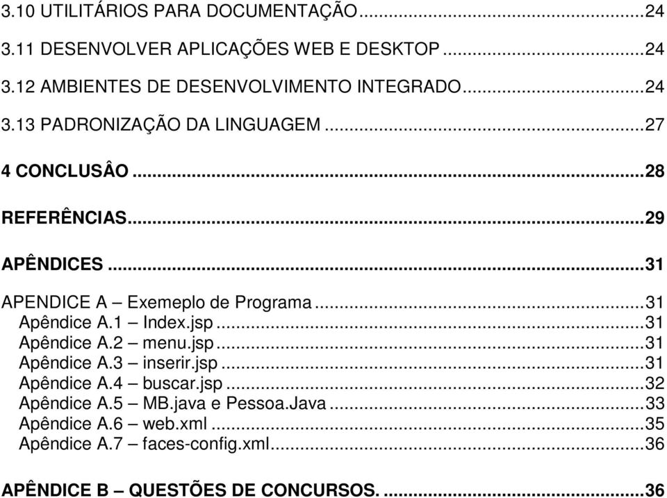 .. 31 Apêndice A.1 Index.jsp... 31 Apêndice A.2 menu.jsp... 31 Apêndice A.3 inserir.jsp... 31 Apêndice A.4 buscar.jsp... 32 Apêndice A.