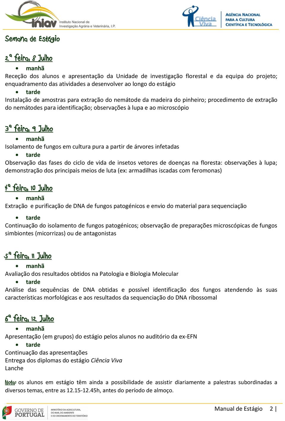 Isolamento de fungos em cultura pura a partir de árvores infetadas tarde Observação das fases do ciclo de vida de insetos vetores de doenças na floresta: observações à lupa; demonstração dos