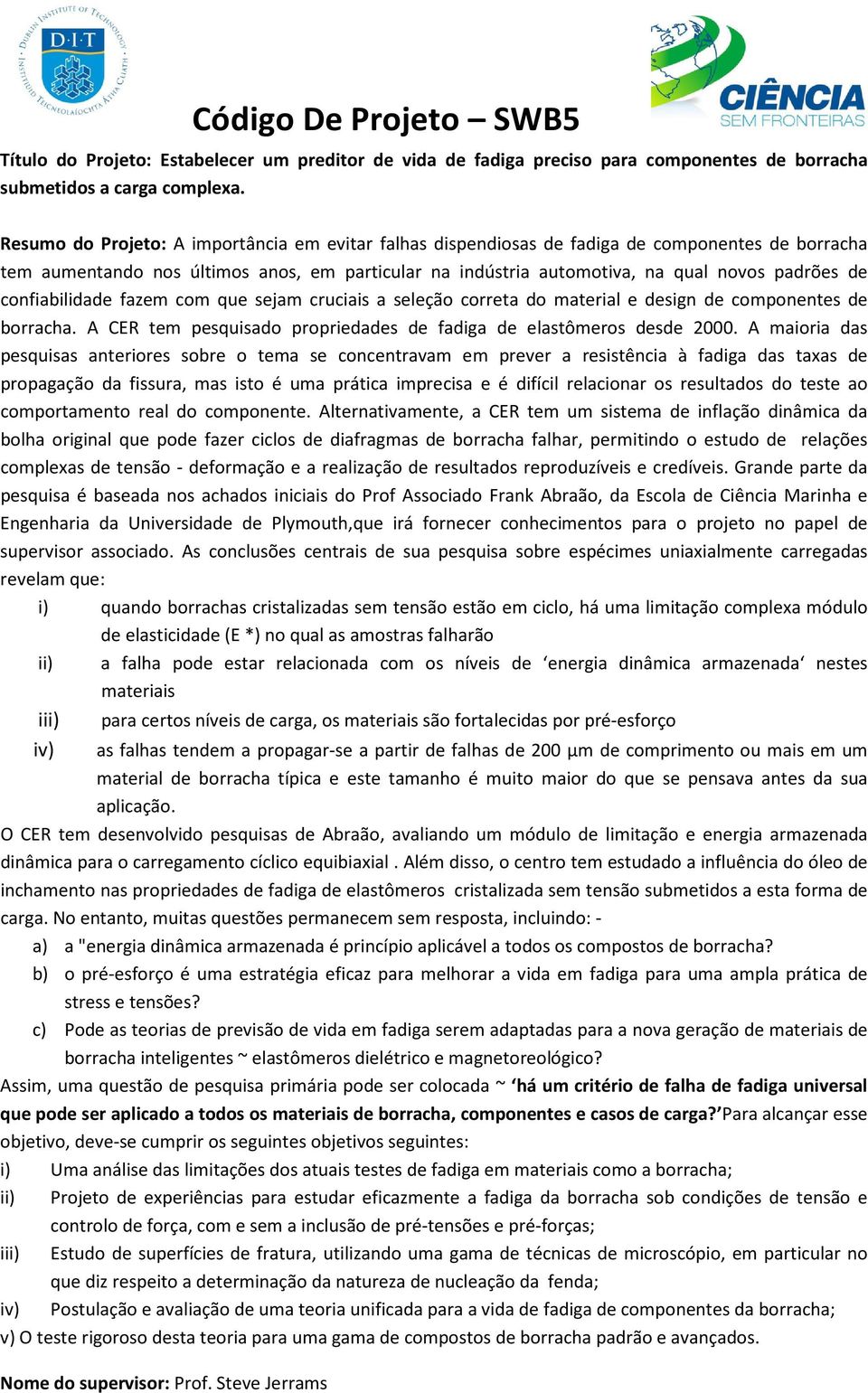 confiabilidade fazem com que sejam cruciais a seleção correta do material e design de componentes de borracha. A CER tem pesquisado propriedades de fadiga de elastômeros desde 2000.