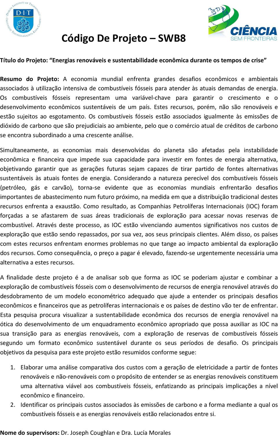 Os combustíveis fósseis representam uma variável-chave para garantir o crescimento e o desenvolvimento econômicos sustentáveis de um país.