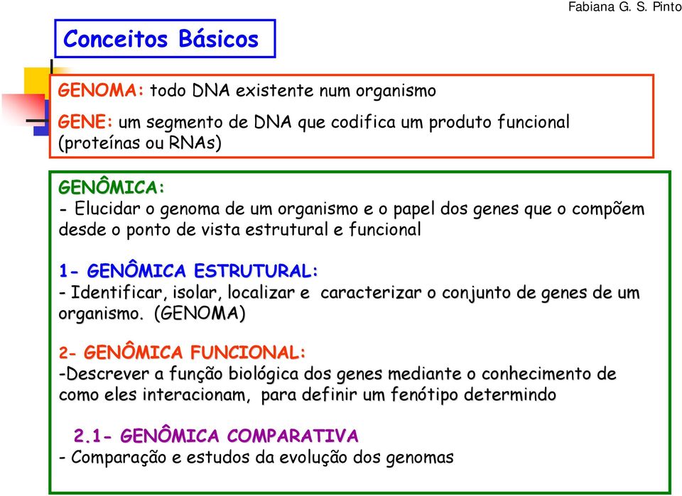 de um organismo e o papel dos genes que o compõem desde o ponto de vista estrutural e funcional 1- GENÔMICA ESTRUTURAL: - Identificar, isolar, localizar e