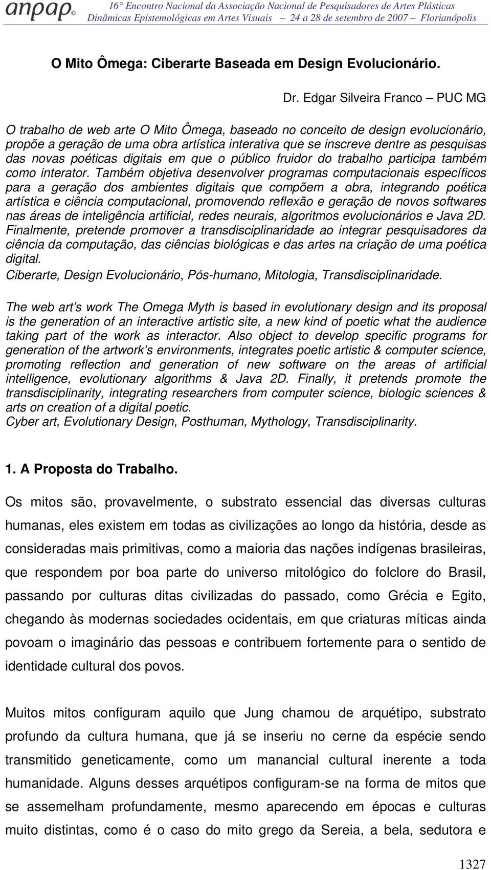 das novas poéticas digitais em que o público fruidor do trabalho participa também como interator.