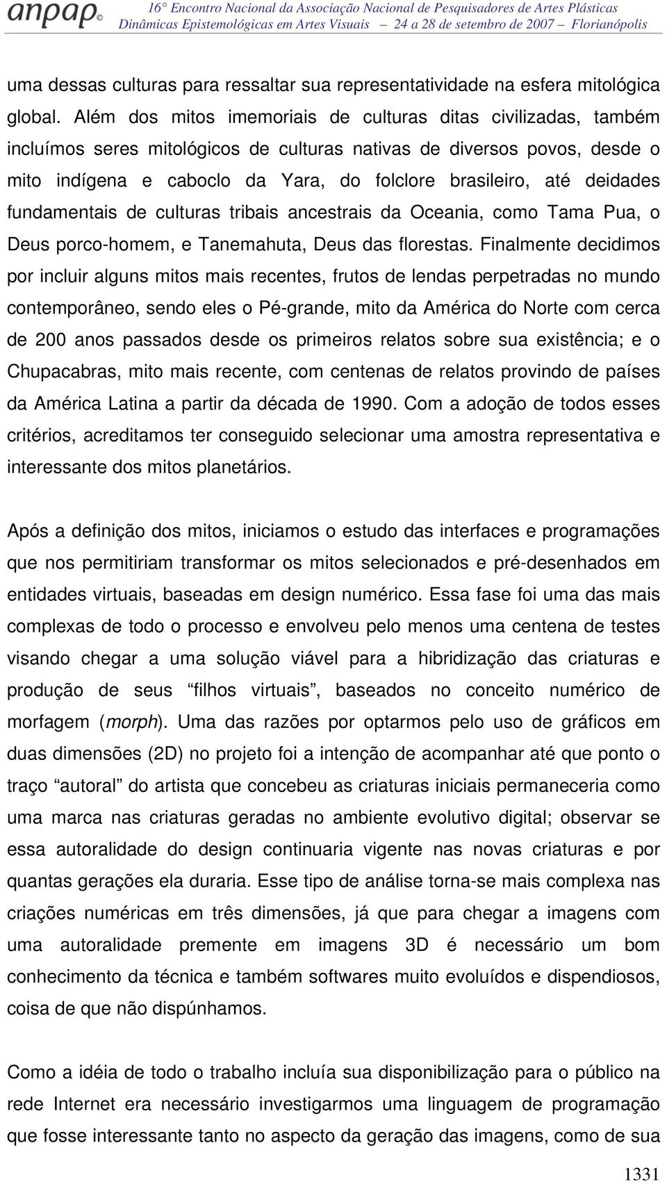 deidades fundamentais de culturas tribais ancestrais da Oceania, como Tama Pua, o Deus porco-homem, e Tanemahuta, Deus das florestas.