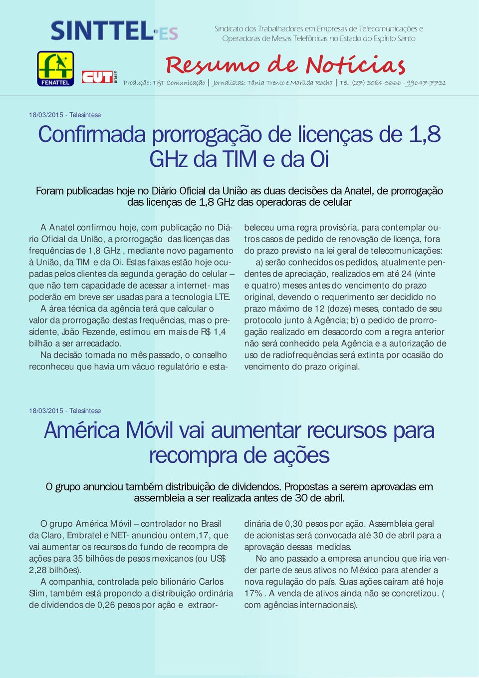 Oi. Estas faixas estão hoje ocupadas pelos clientes da segunda geração do celular que não tem capacidade de acessar a internet- mas poderão em breve ser usadas para a tecnologia LTE.