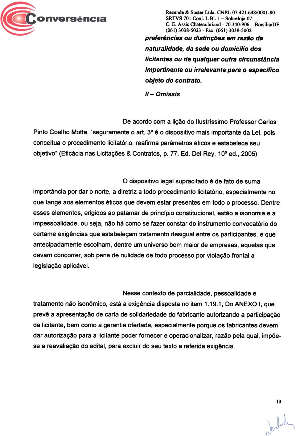 do contrato. 1/- Omissis De acordo com a li~o do Ilustrissimo Professor Carlos Pinto Coelho Motta, "seguramente 0 art.
