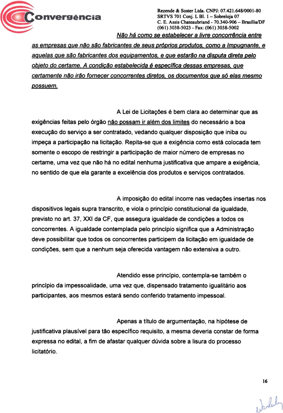 e ague/as Que s o fabricantes dos eauioamentos. e Que estar o na disouta direta oe/o obieto do cerlame. A condic o estabe/ecida e esoecffica dessas emoresas.