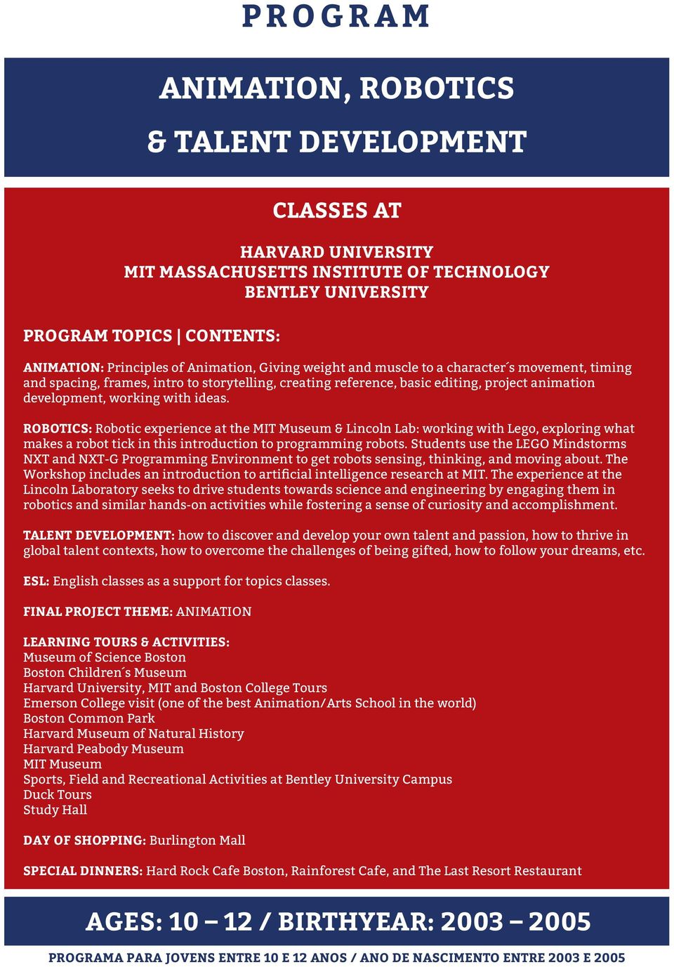 ROBOTICS: Robotic experience at the MIT Museum & Lincoln Lab: working with Lego, exploring what makes a robot tick in this introduction to programming robots.