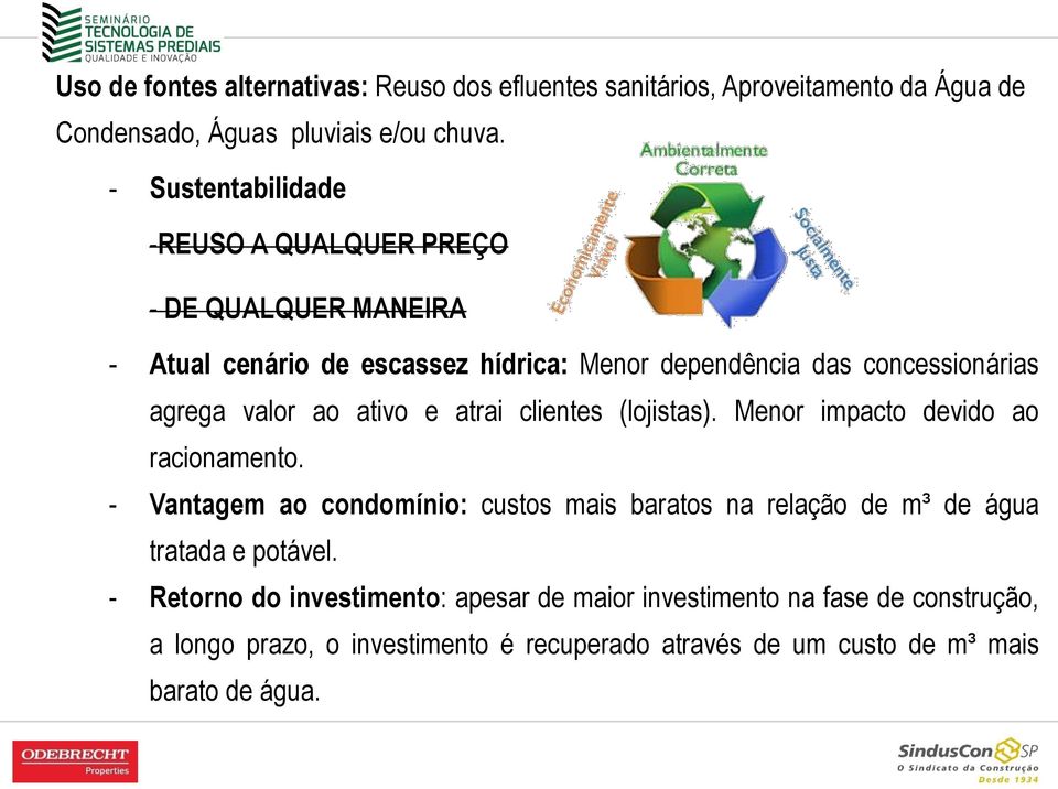 ao ativo e atrai clientes (lojistas). Menor impacto devido ao racionamento.