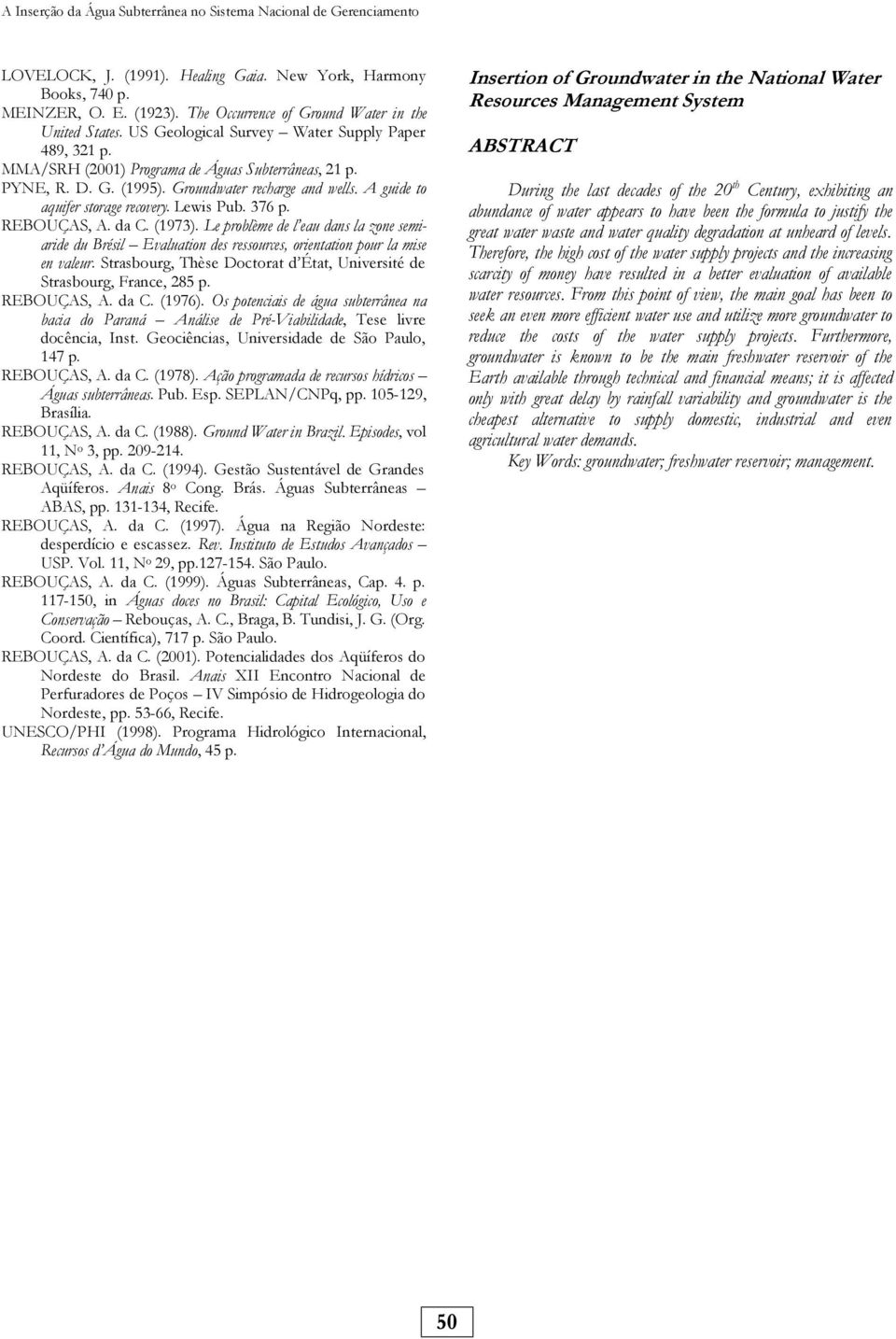 Groundwater recharge and wells. A guide to aquifer storage recovery. Lewis Pub. 376 p. REBOUÇAS, A. da C. (1973).