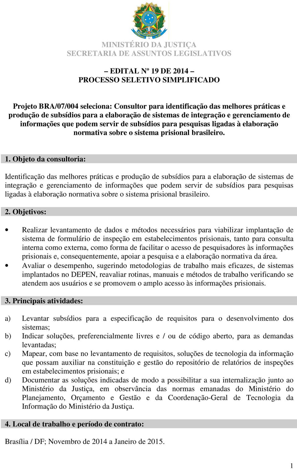 brasileiro.. Objeto da consultoria: Identificação das melhores práticas e produção  brasileiro.