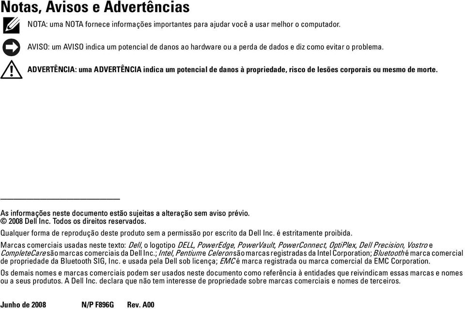 ADVERTÊNCIA: uma ADVERTÊNCIA indica um potencial de danos à propriedade, risco de lesões corporais ou mesmo de morte. As informações neste documento estão sujeitas a alteração sem aviso prévio.