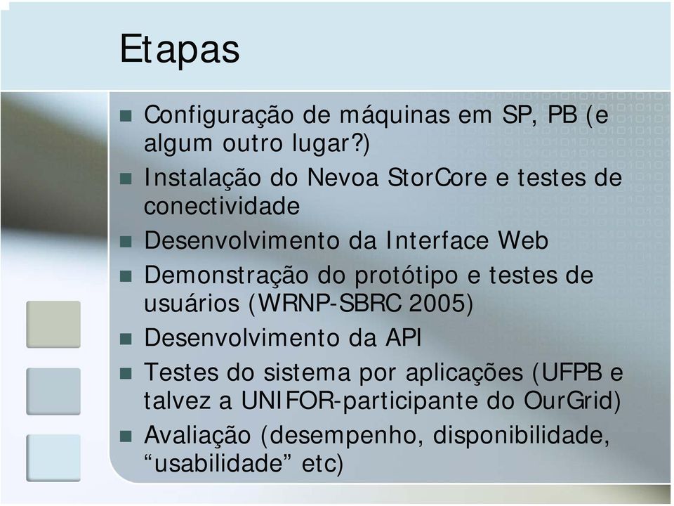 Demonstração do protótipo e testes de usuários (WRNP-SBRC 2005) Desenvolvimento da API Testes