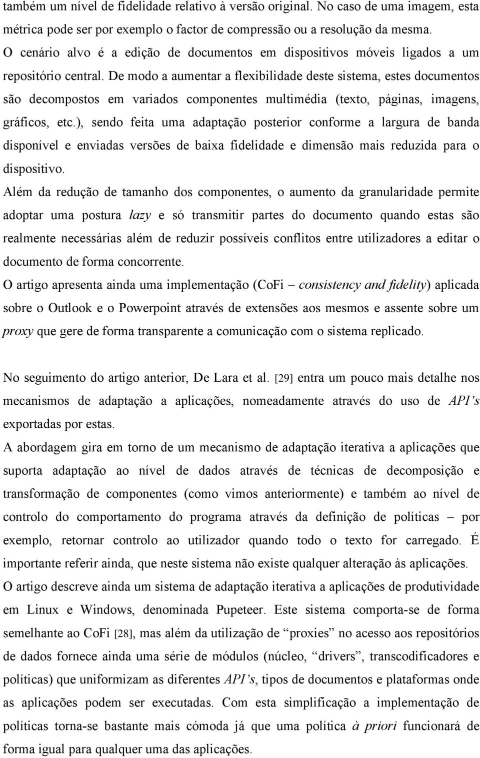 De modo a aumentar a flexibilidade deste sistema, estes documentos são decompostos em variados componentes multimédia (texto, páginas, imagens, gráficos, etc.