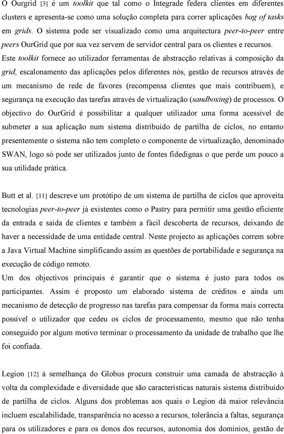 Este toolkit fornece ao utilizador ferramentas de abstracção relativas à composição da grid, escalonamento das aplicações pelos diferentes nós, gestão de recursos através de um mecanismo de rede de