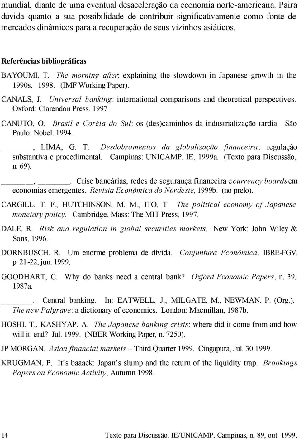 The morning after: explaining the slowdown in Japanese growth in the 1990s. 1998. (IMF Working Paper). CANALS, J. Universal banking: international comparisons and theoretical perspectives.