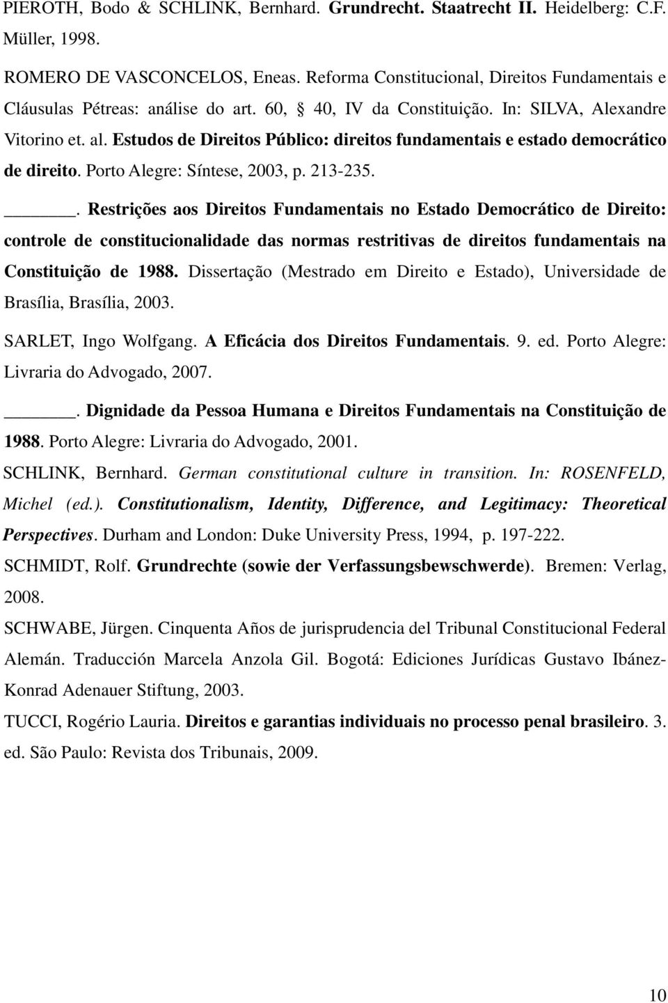 Estudos de Direitos Público: direitos fundamentais e estado democrático de direito. Porto Alegre: Síntese, 2003, p. 213-235.